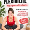 Femme faisant du yoga pour améliorer sa flexibilité dans un cadre serein.